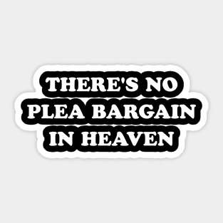 There's No Plea Bargain in Heaven (White) Sticker